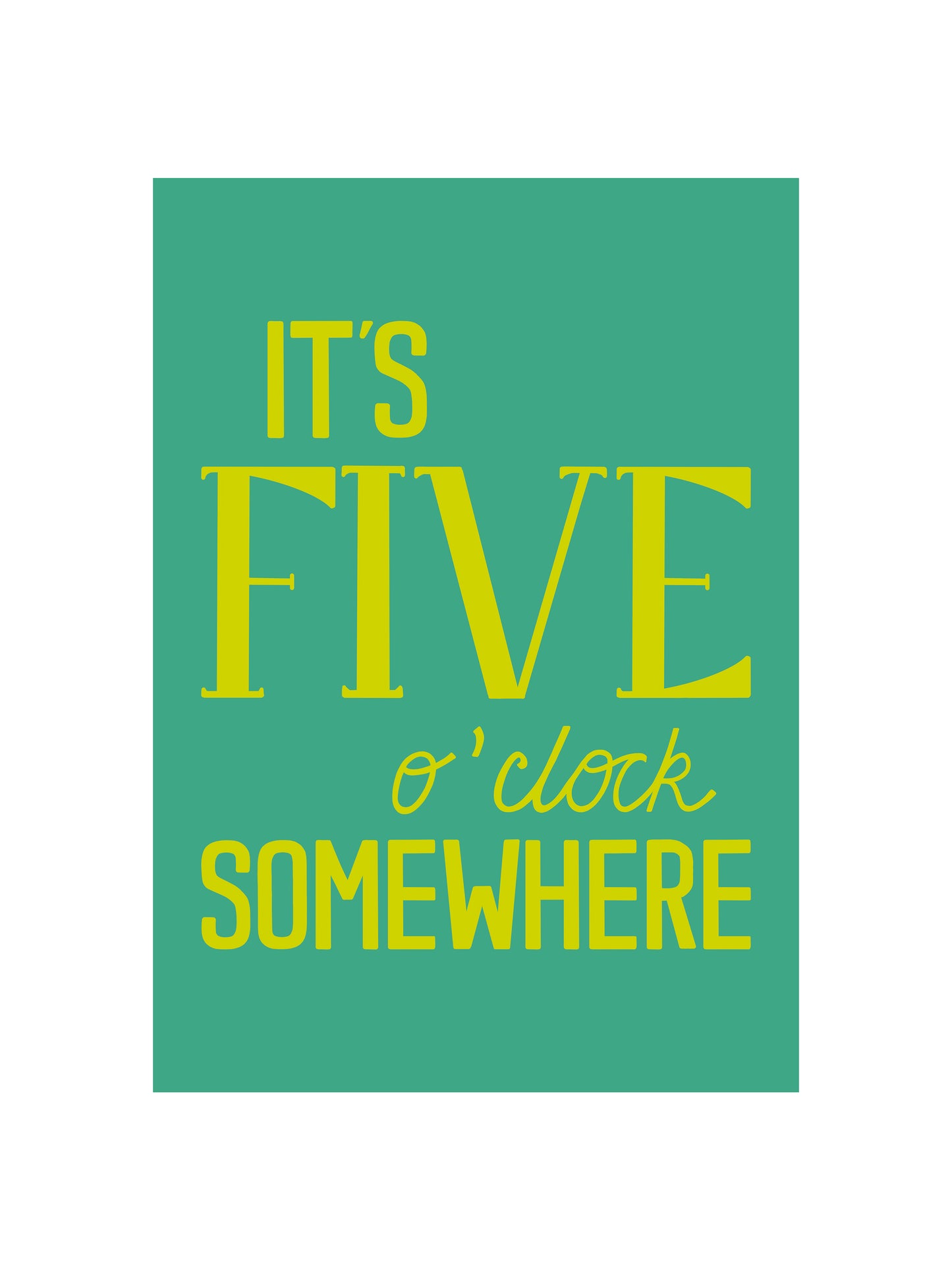 5 O'Clock Somewhere Print
