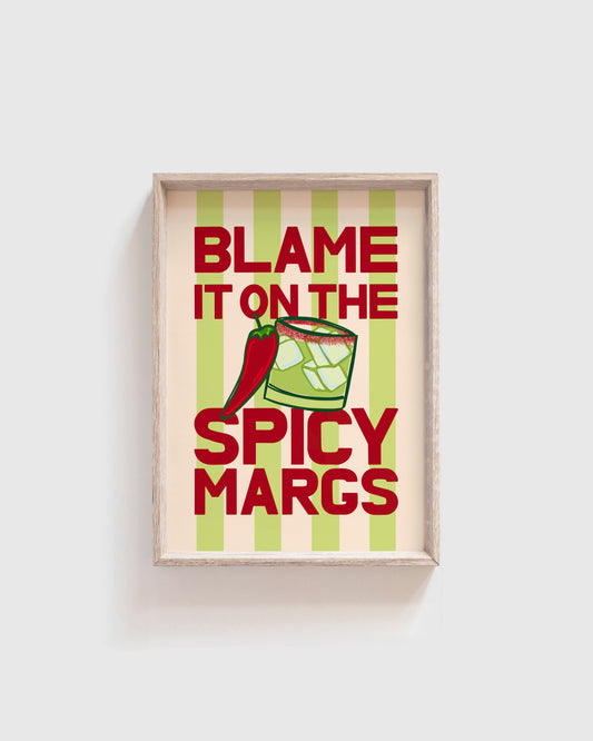 Blame it on the Spicy Margs Print