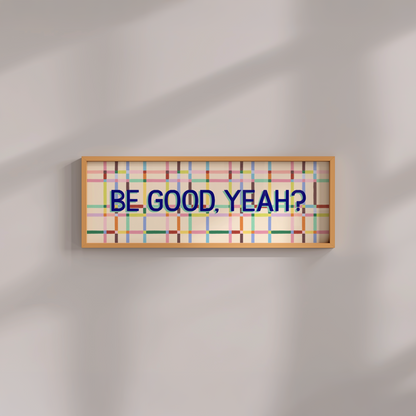 Be Good, Yeah Framed Print