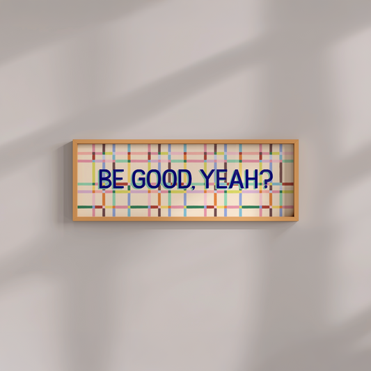 Be Good, Yeah Framed Print