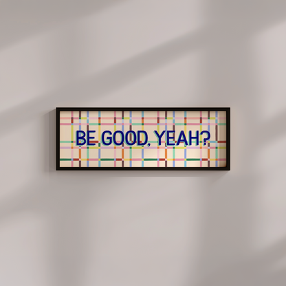 Be Good, Yeah Framed Print