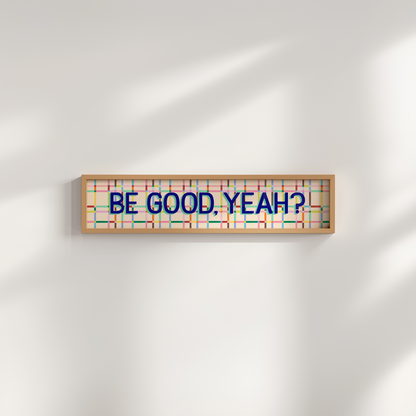 Be Good, Yeah Framed Print