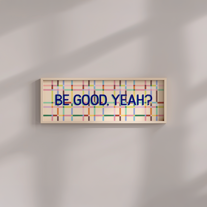 Be Good, Yeah Framed Print