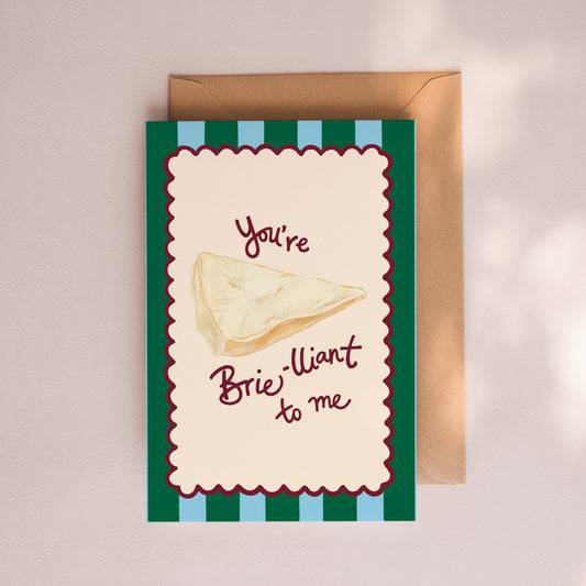 You're Brie-lliant to me Card