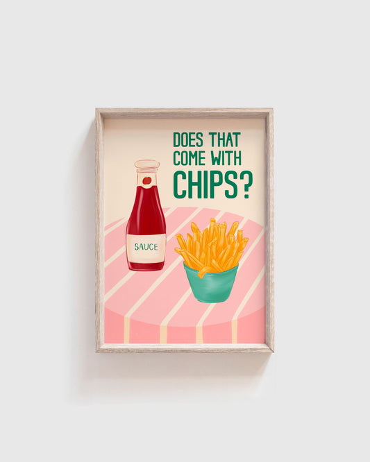 'Does that come with Chips?' Print