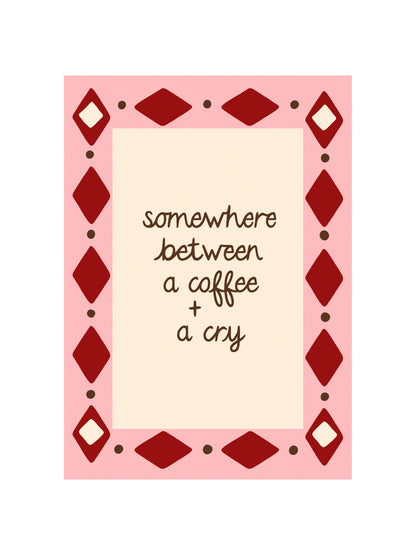 Coffee and a Cry Print