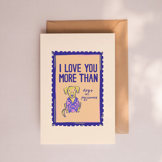 I Love You More Than Dogs in Pyjamas Card