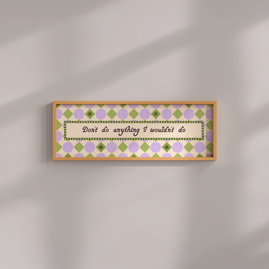 Don't do Anything I Wouldn't do Framed Print