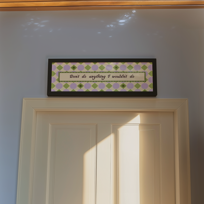 Don't do Anything I Wouldn't do Framed Print