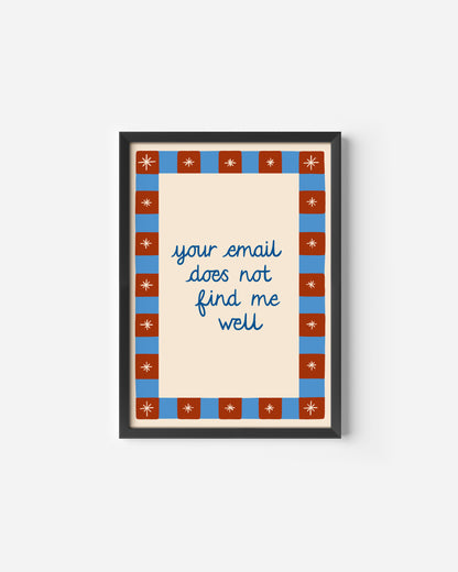 Your Email does not Find Me Well Print