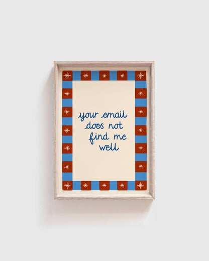 Your Email does not Find Me Well Print