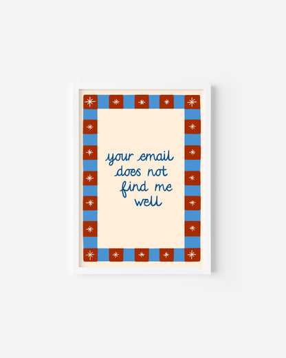 Your Email does not Find Me Well Print