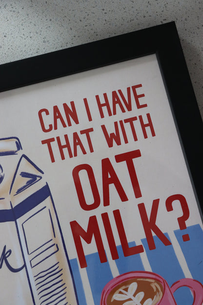 A4 Black Framed Can I have that with Oat Milk