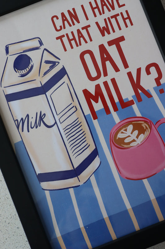 A4 Black Framed Can I have that with Oat Milk