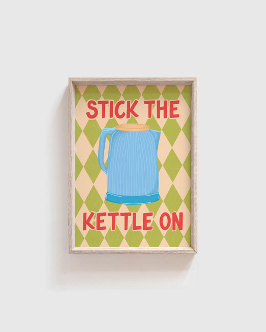 Stick the Kettle On Print