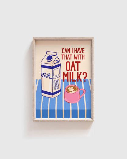 'Can I have that with Oat Milk?' Print