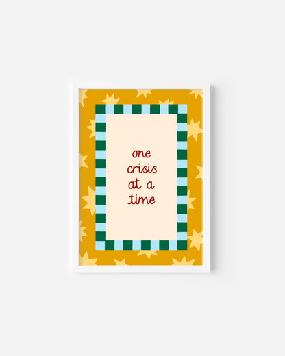One Crisis at a Time Print