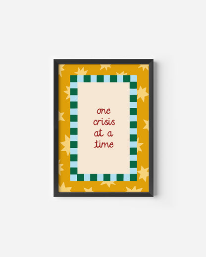 One Crisis at a Time Print