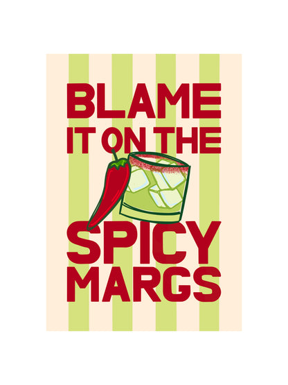 Blame it on the Spicy Margs Print