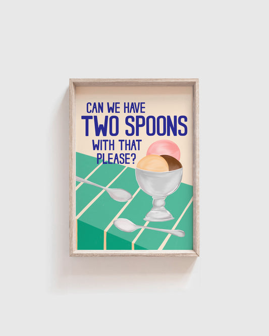 'Can we have Two Spoons with that please?' Print