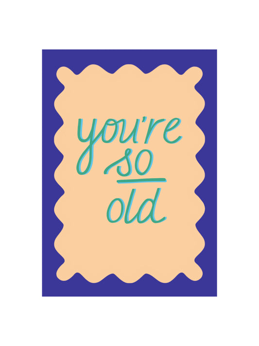 You're so Old Card